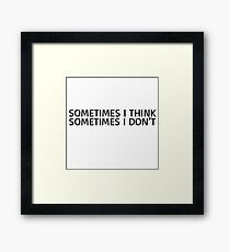 Clever Smart Joke Sometimes i Think Cool Funny Humour Framed Print