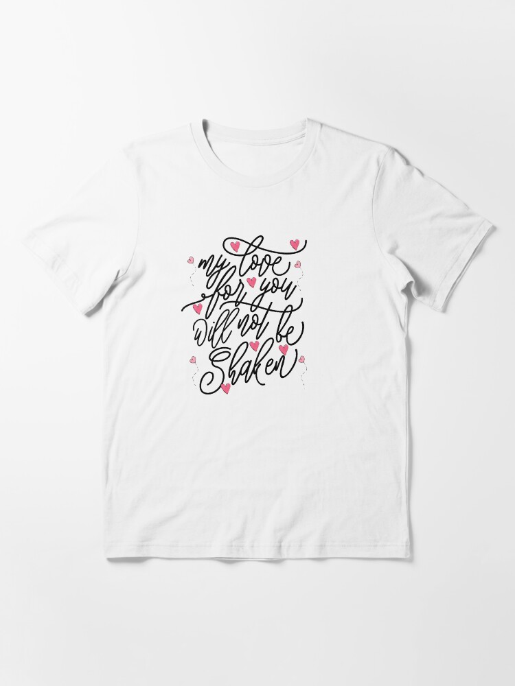 Alternate view of My Love For You Will Not Be shaken Essential T-Shirt