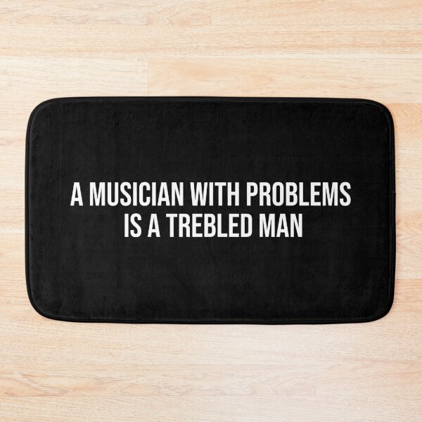 Item preview, A Musician With Problems Is A Trebled Man designed and sold by MSA-42.