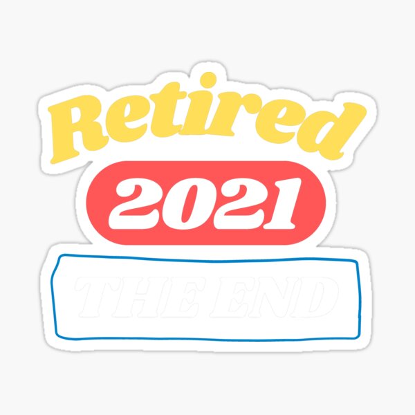 Retired Since 2021 - Not My Problem Any More Sticker