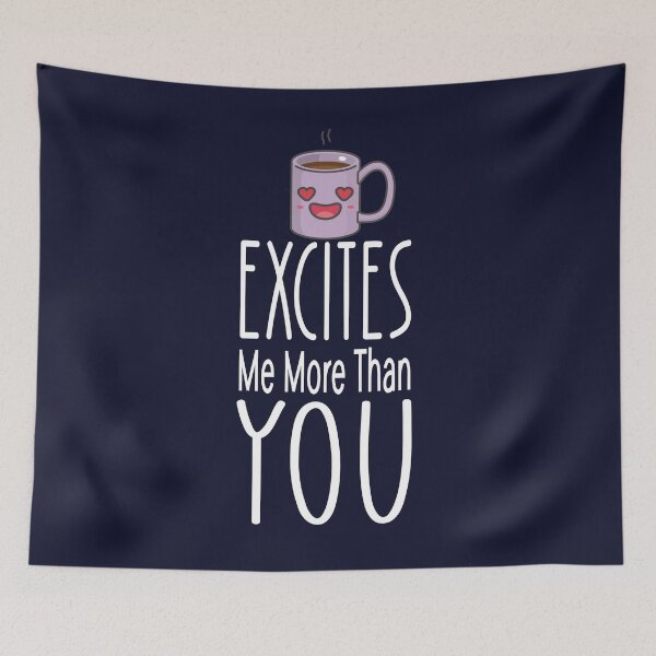Item preview, Coffee Excites Me More Than You Valentine Coffee designed and sold by RadhaWords.