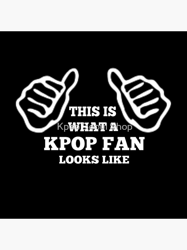 "A KPOP FAN LOOKS LIKE BLACK" Poster by CynthiaAd Redbubble