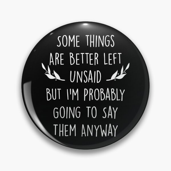 Item preview, Some Things Are Better Left Unsaid But I'm Probably Going To Say Them Anyway designed and sold by Shop signer.