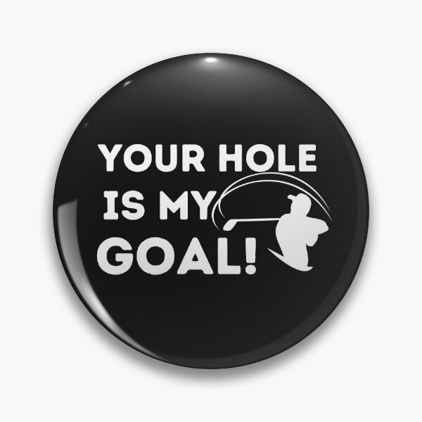 Item preview, Your hole is my goal!				 designed and sold by bonus24.