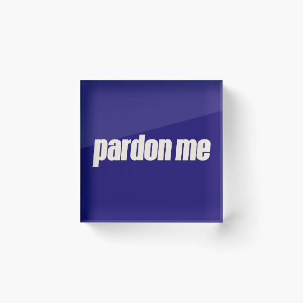 Item preview, Pardon Me designed and sold by HappySchnapper.