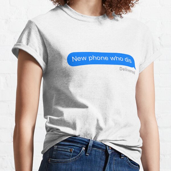 New Phone Who Dis Classic T-Shirt