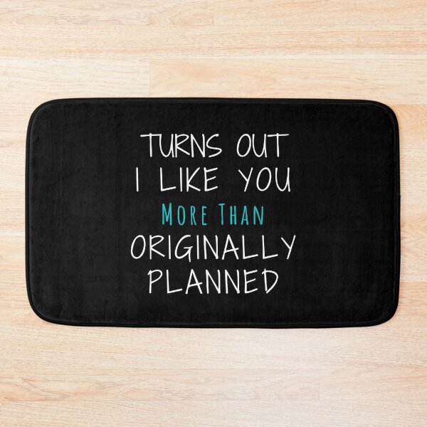 Item preview, I LIKE YOU MORE THAN ORIGINALLY PLANNED designed and sold by thebreeze09.