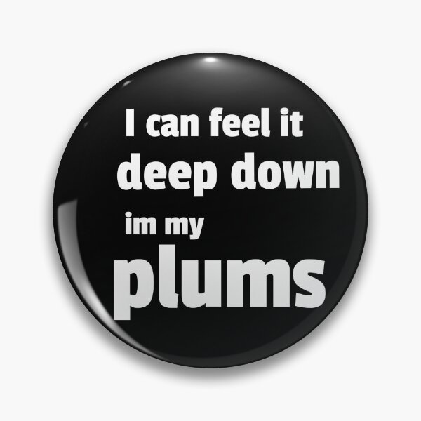 Item preview, I can feel it deep down in my plums designed and sold by QuoteableTees.