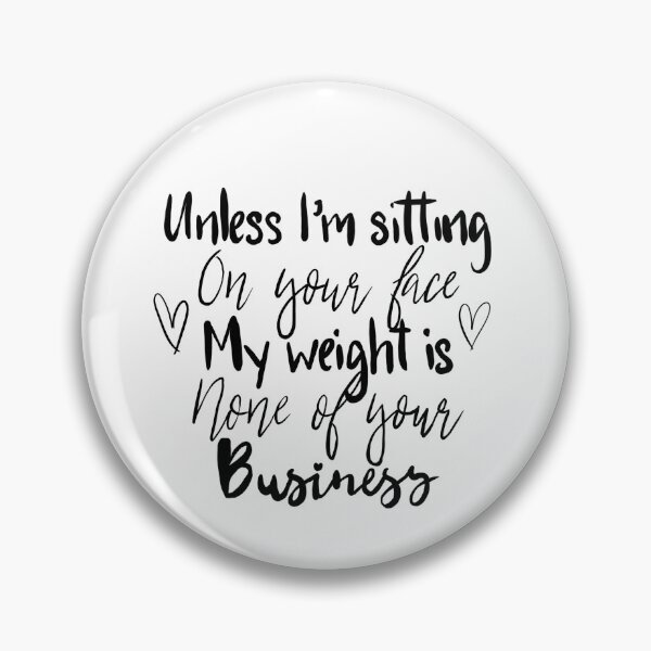 Item preview, My weight is none of your business  designed and sold by ChubbyBoutique.