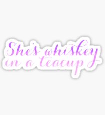 She's Whiskey In a Teacup Sticker