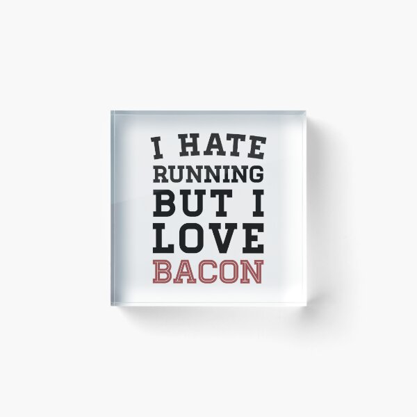 Item preview, I Hate Running But I Love Bacon designed and sold by anthonymzubia.