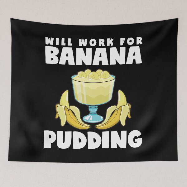 Item preview, Funny Will Work For Banana Pudding Funny Dessert Lover graphic designed and sold by jakehughes2015.