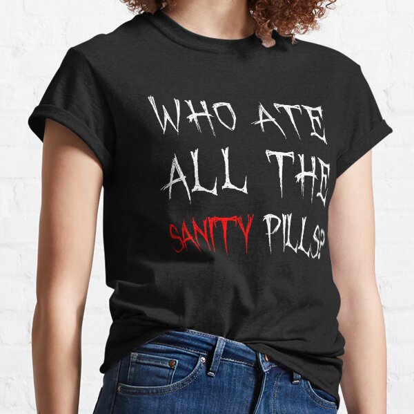 Wer hat alle Sanity Pills gegessen? Classic T-Shirt
