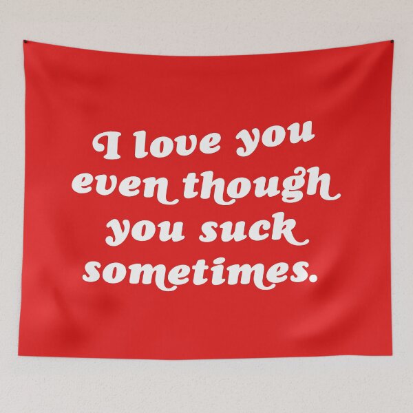 Item preview, I Love You Even Though You Suck Sometimes designed and sold by acquiesce13.