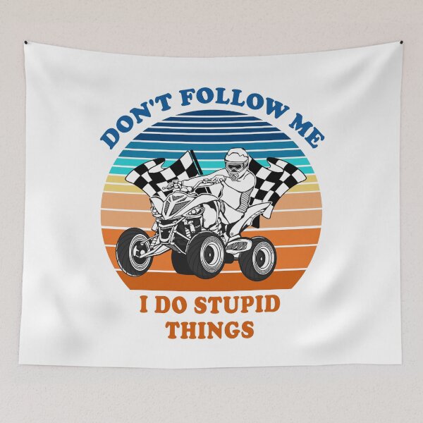 Item preview, Don't Follow Me I Do Stupid Things 4x4 ATV  designed and sold by fourstripes.