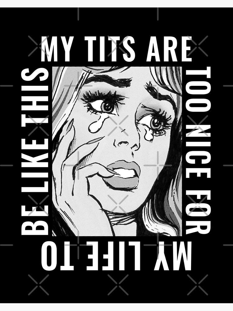 My Tits Are Too Nice For My Life To Be Like This (Crying Girl Design) | Art  Board Print