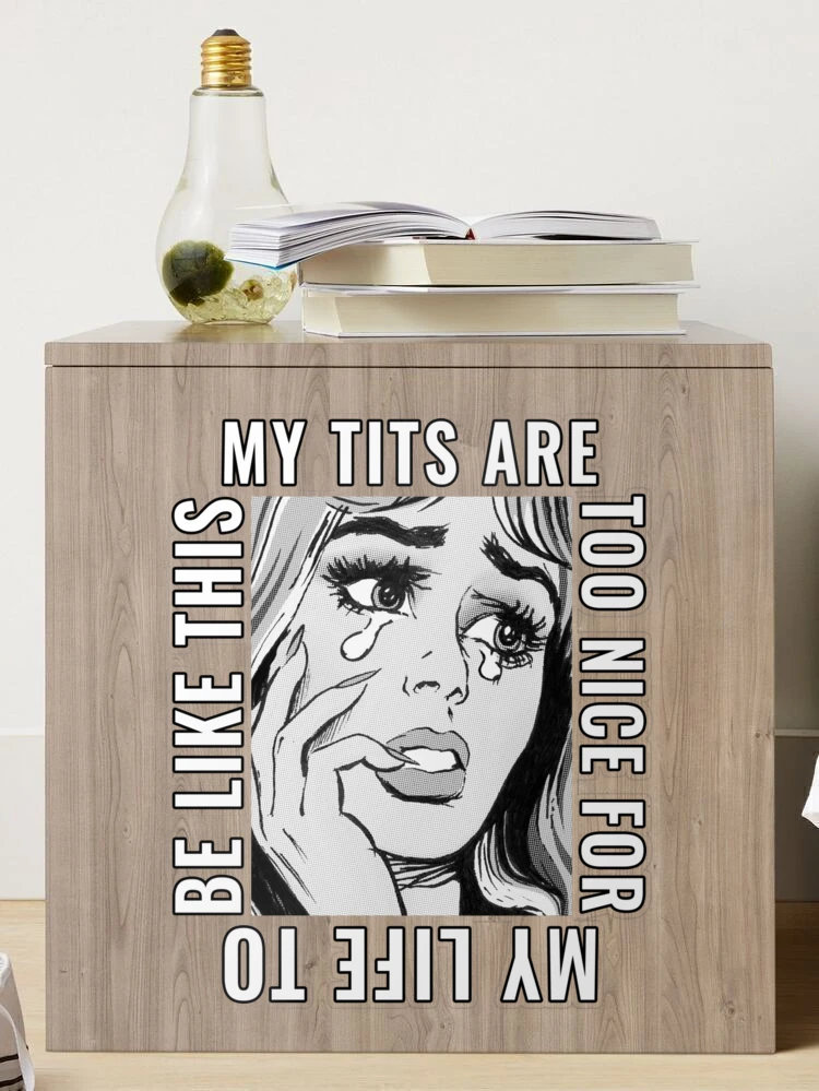 My Tits Are Too Nice For My Life To Be Like This (Crying Girl Design) |  Sticker