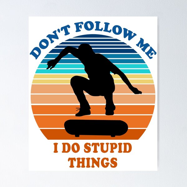 Item preview, Don't Follow Me I Do Stupid Things Skateboarding Skateboarder  designed and sold by fourstripes.