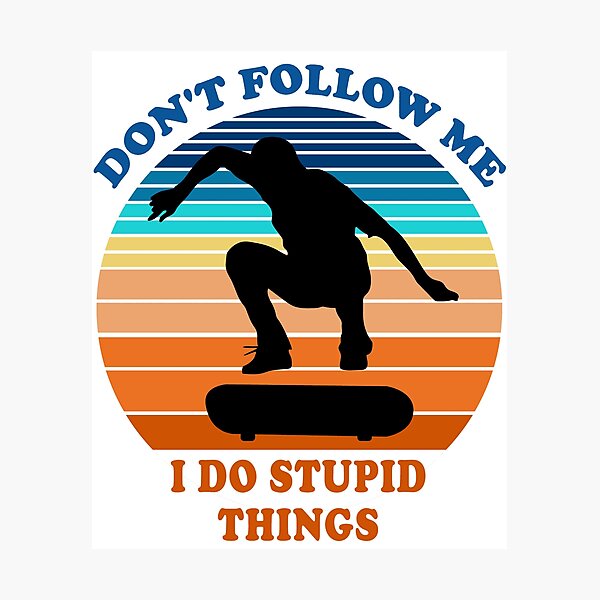 Item preview, Don't Follow Me I Do Stupid Things Skateboarding Skateboarder  designed and sold by fourstripes.