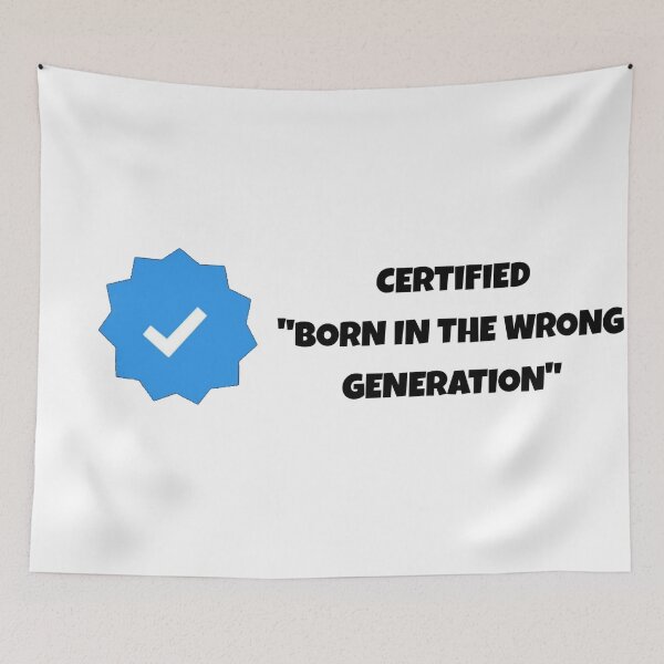 Item preview, Certified Born In The Wrong Generation designed and sold by AnotherFA.