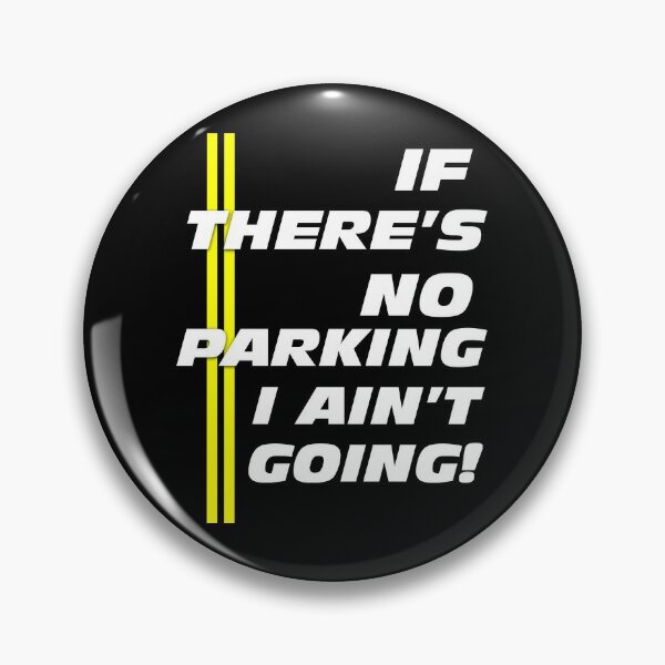 IF THERE'S NO PARKING I AIN'T GOING - Funny Saying Lounge T-Shirt Pin