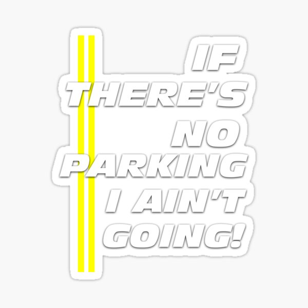 IF THERE'S NO PARKING I AIN'T GOING - Funny Saying Lounge T-Shirt Sticker