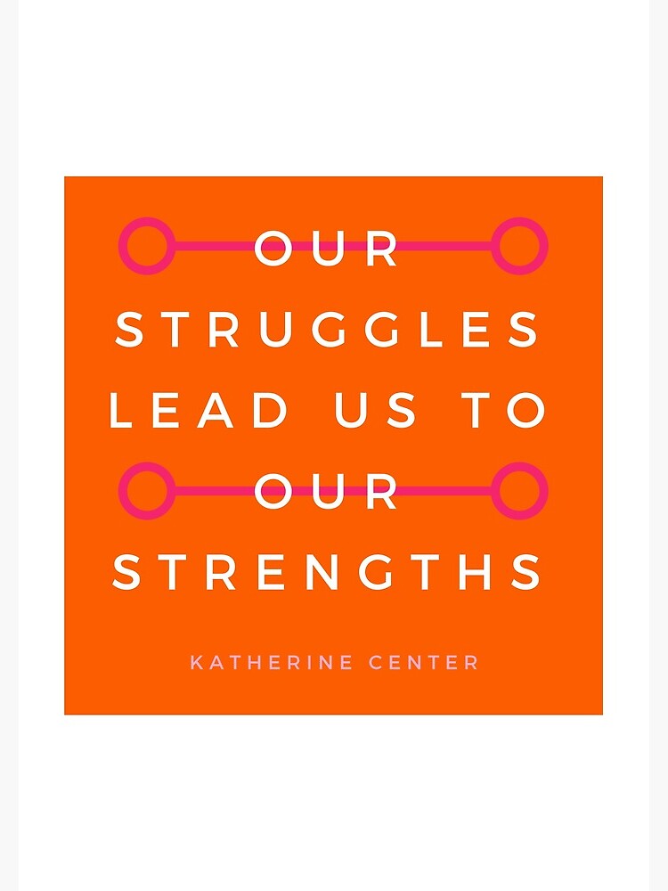 Struggles & Strengths by KatherineCenter