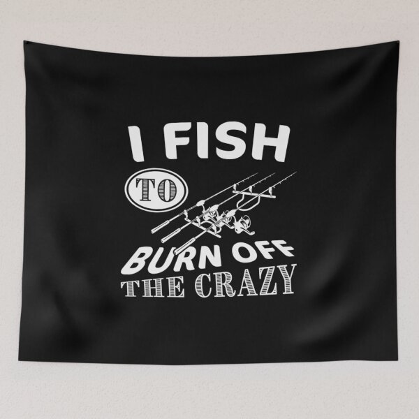 Item preview, I Fish to burn off the Crazy - Fishing designed and sold by leanhngunhubo.