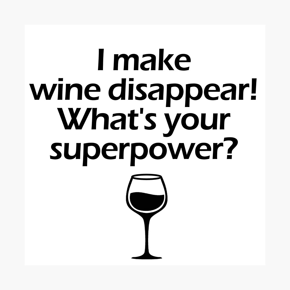 What's your super power? I make wine disappear Funny Wine Bottle