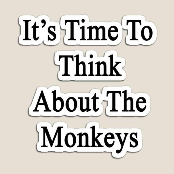 Item preview, It's Time To Think About The Monkeys  designed and sold by supernova23.