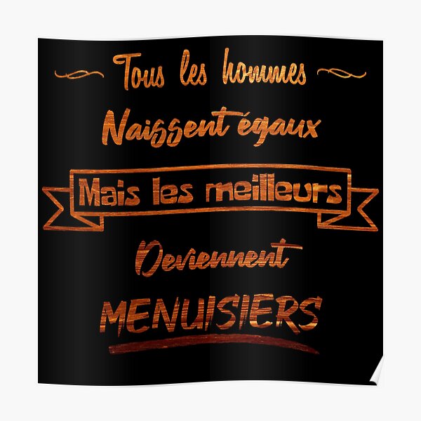 "The best men carpenters (French)" Poster by 2Girls1Shirt