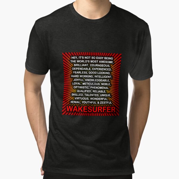 Hey, Itās Not So Easy Being ... Wakesurfer Tri-blend T-Shirt