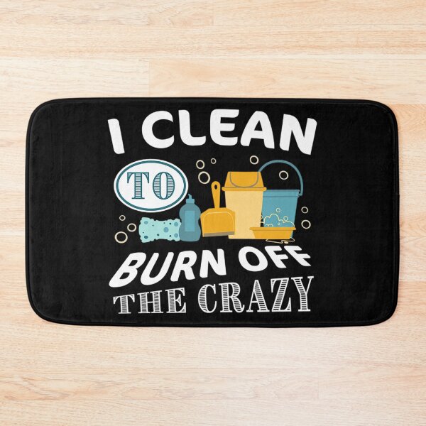 Item preview, I clean to burn off the Crazy - Cleaning designed and sold by hoaban1998.