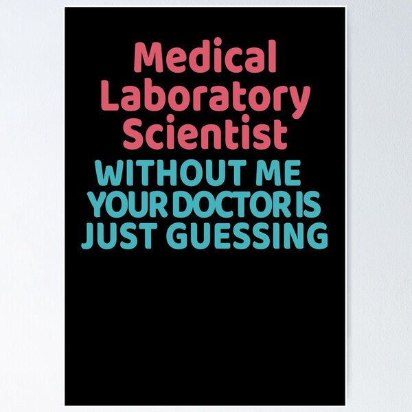 Item preview, MEDICAL LABORATORY SCIENTIST WITHOUT ME YOUR DOCTOR IS JUST GUESSING  Micro designed and sold by Hippiesole.