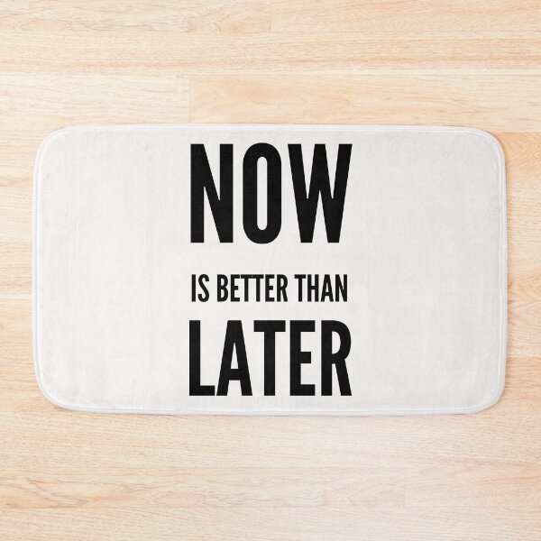 Item preview, Now Is Better Than Later designed and sold by Windmill Wildflowers.