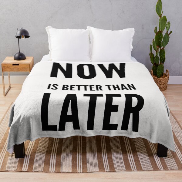 Item preview, Now Is Better Than Later designed and sold by Windmill Wildflowers.