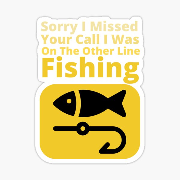 Sorry I Missed Your Call I Was On The Other Line, Funny Fishing