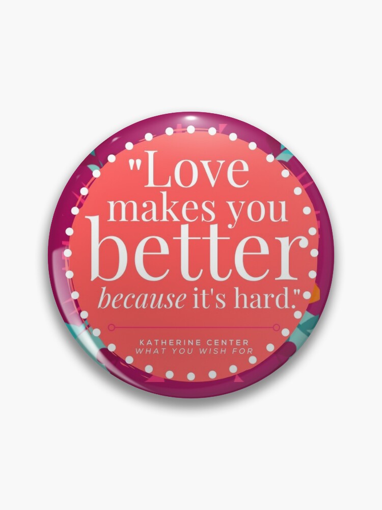 Pin, LOVE MAKES YOU BETTER designed and sold by KatherineCenter
