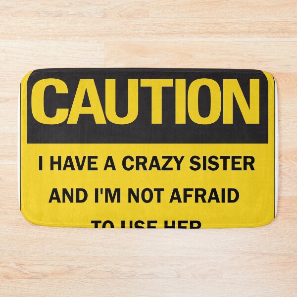 Item preview, Back off I have a crazy sister and I'm not afraid to use her - Funny Caution Warning Sign Black lettering designed and sold by Deegital18.