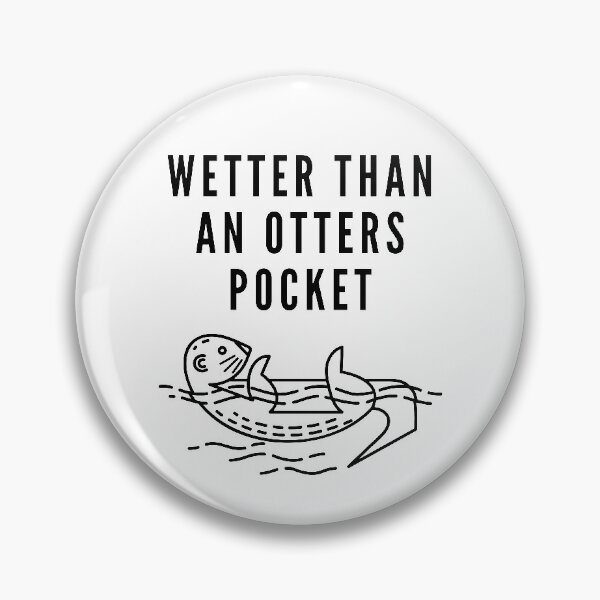Item preview, Wetter Than An Otter's Pocket designed and sold by DavesAccount.