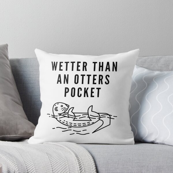 Item preview, Wetter Than An Otter's Pocket designed and sold by DavesAccount.
