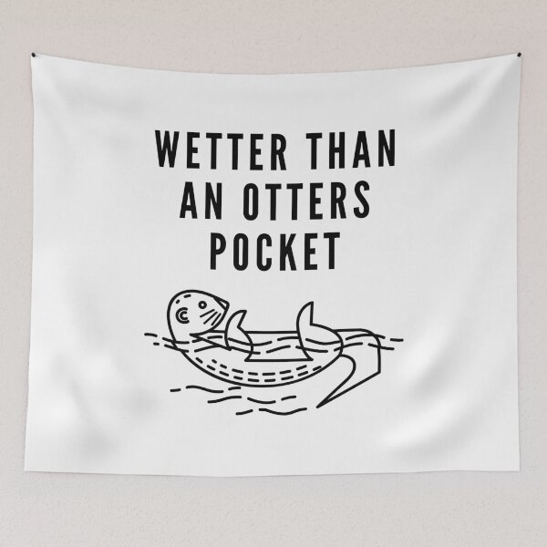 Item preview, Wetter Than An Otter's Pocket designed and sold by DavesAccount.