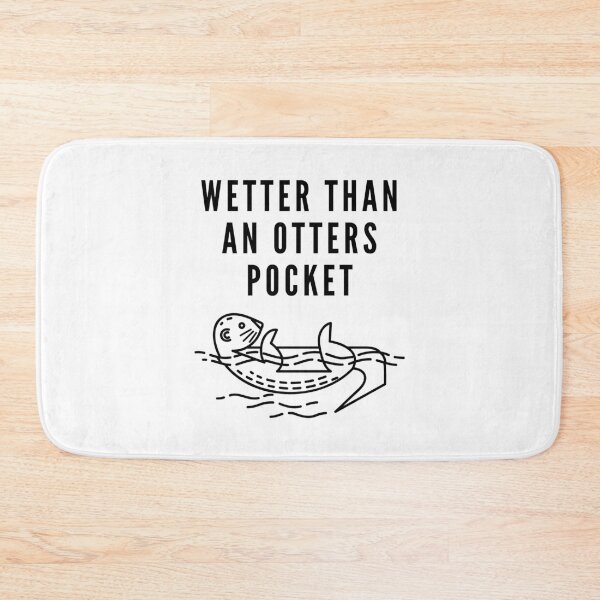 Item preview, Wetter Than An Otter's Pocket designed and sold by DavesAccount.