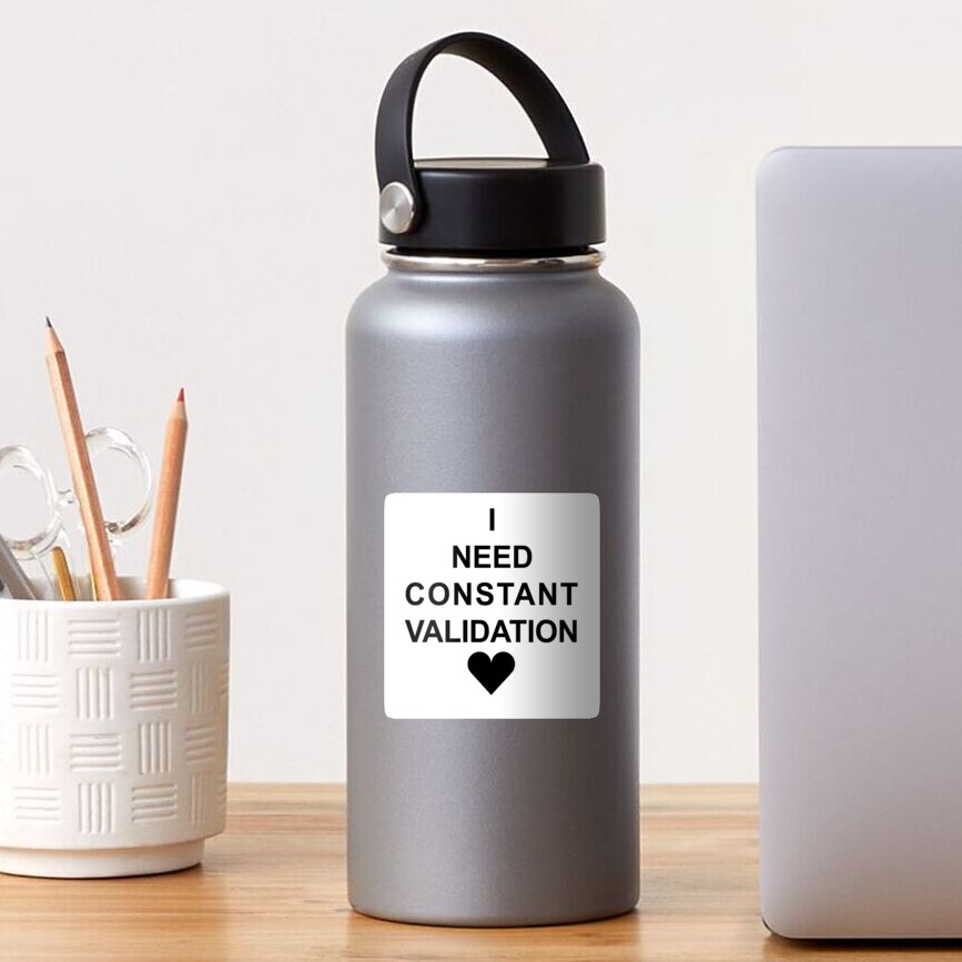 i-need-constant-validation-black-sticker-for-sale-by-noxsystem