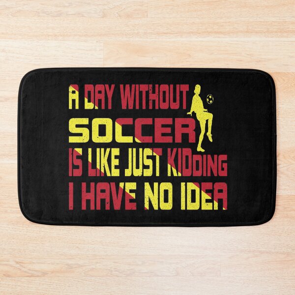 Item preview, A Day Without SOCCER Is Like Just Kidding I Have No Idea designed and sold by thiag-o.