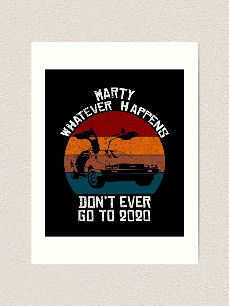"Vintage Car Marty Whatever Happens Dont Ever Go to 2020" Art Print for