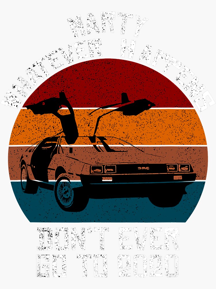 "Vintage Car Marty Whatever Happens Dont Ever Go to 2020" Sticker for