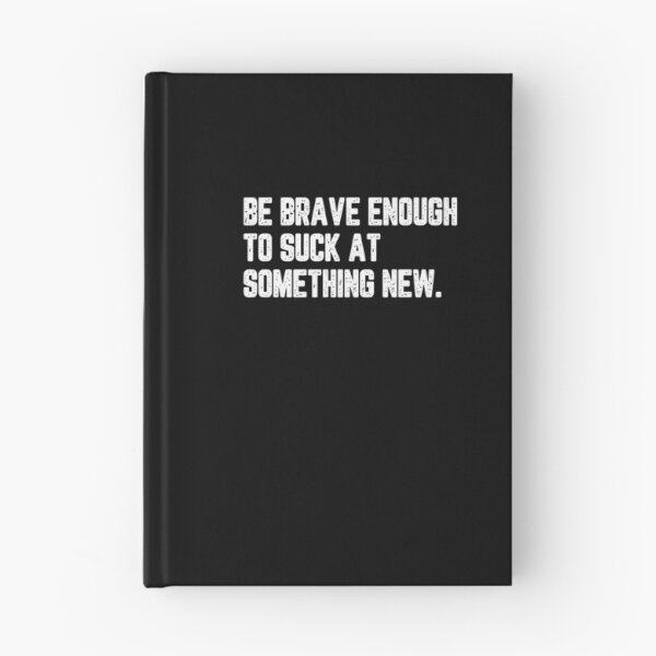 Item preview, Be brave enough to suck at something new designed and sold by LimaChippewa.