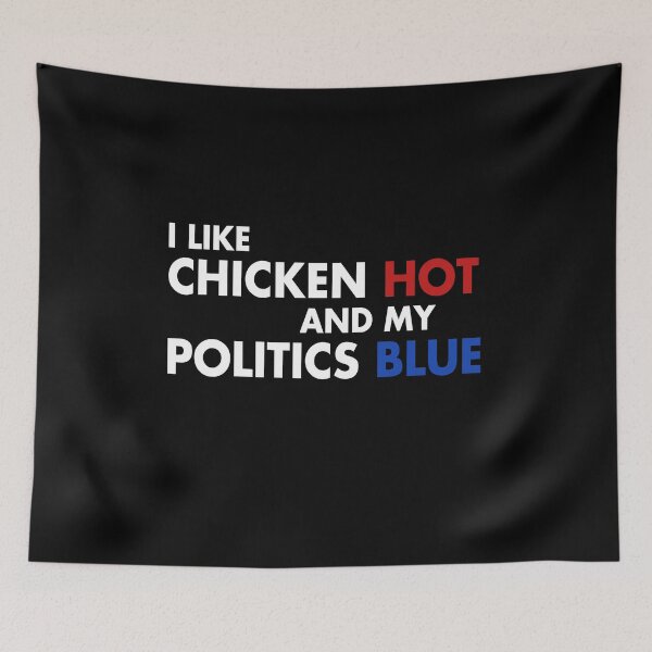 Item preview, I like chicken hot and my politics blue designed and sold by LimaChippewa.