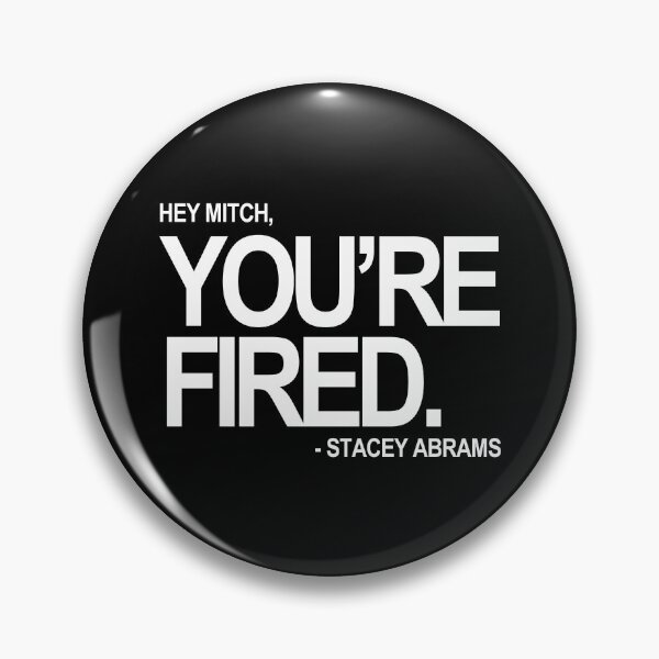 Item preview, Hey Mitch, You're FIRED. - Stacey Abrams (white text) designed and sold by Thelittlelord.